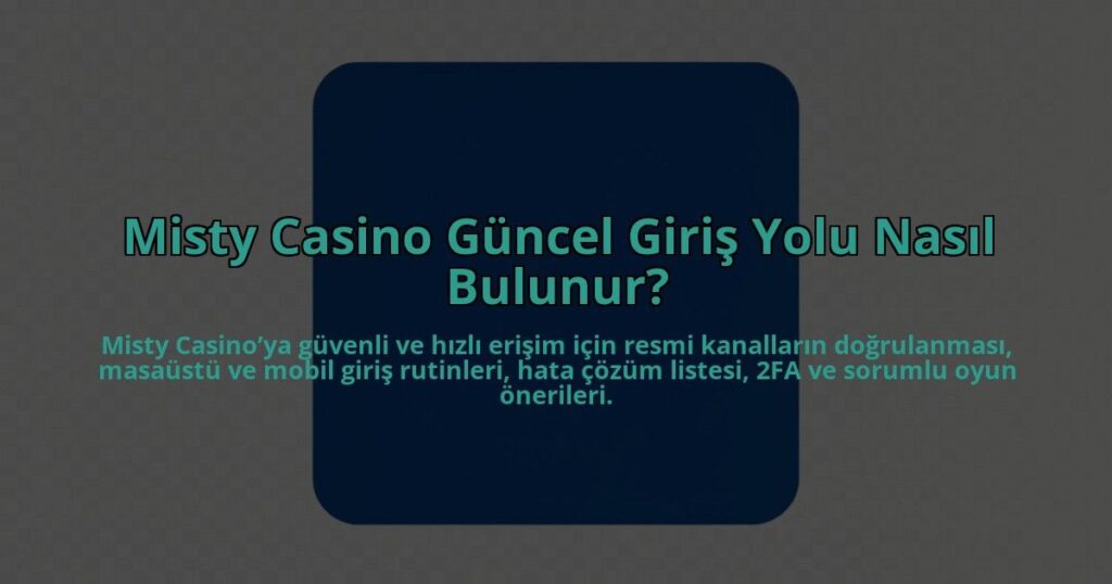 Misty-Casino-Guncel-Giris-Yolu-Nasil-Bulunur-overlay-1784458555.jpg