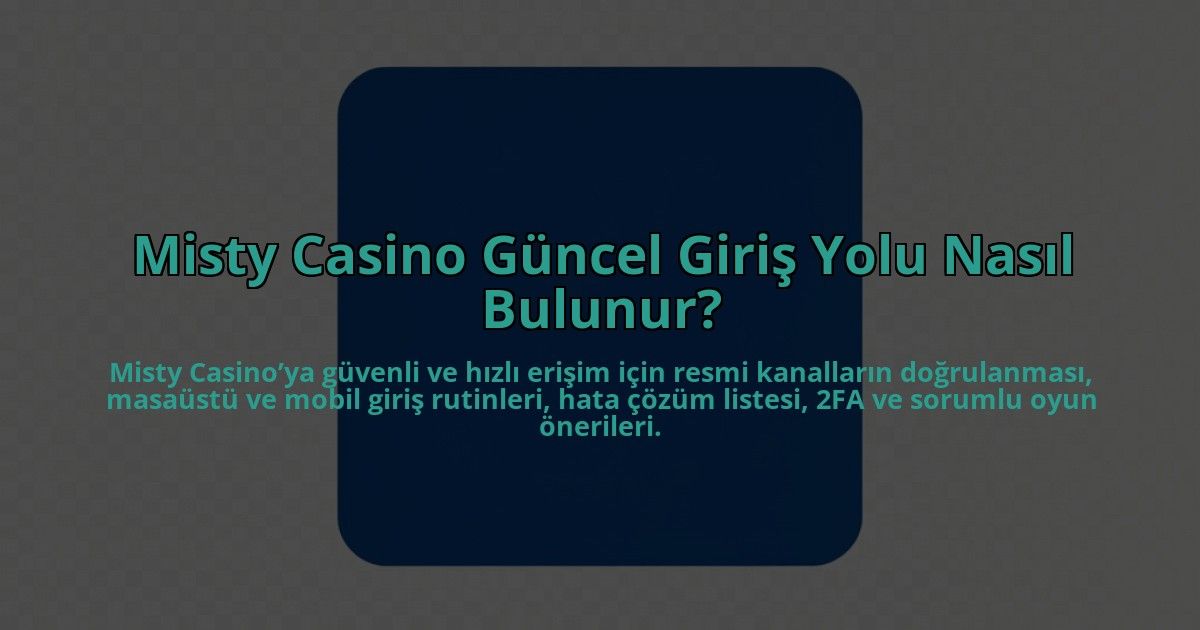 Misty-Casino-Guncel-Giris-Yolu-Nasil-Bulunur-overlay-1784458555.jpg