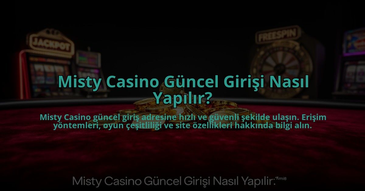 Misty-Casino-Guncel-Girisi-Nasil-Yapilir-overlay-1784474366.jpg