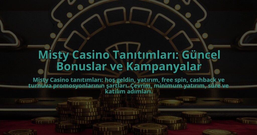 Misty-Casino-Tanitimlari-Guncel-Bonuslar-ve-Kampanyalar-overlay-1784385897.jpg
