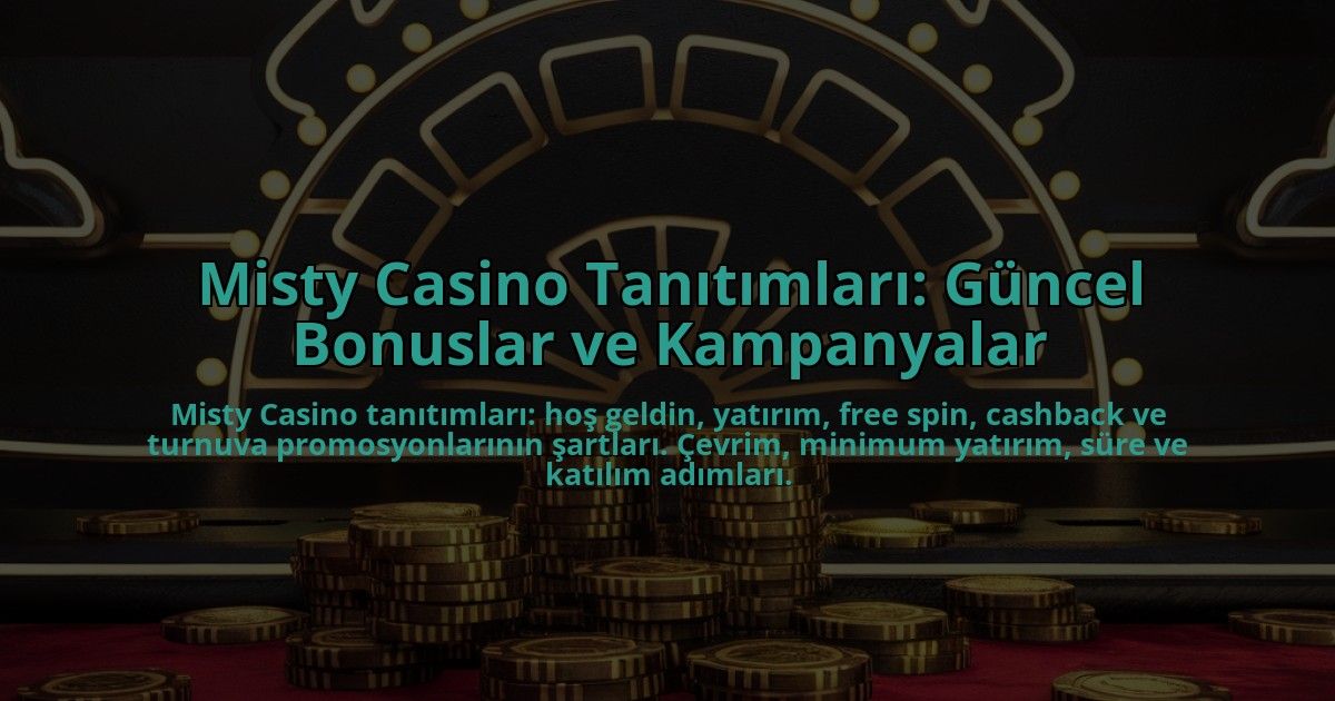 Misty-Casino-Tanitimlari-Guncel-Bonuslar-ve-Kampanyalar-overlay-1784385897.jpg