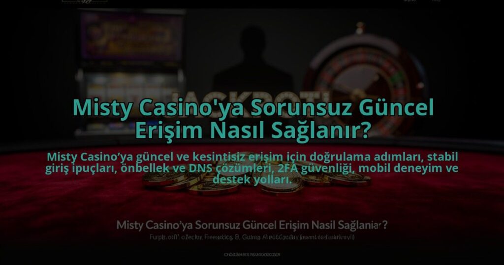 Misty-Casinoya-Sorunsuz-Guncel-Erisim-Nasil-Saglanir-overlay-1784457968.jpg