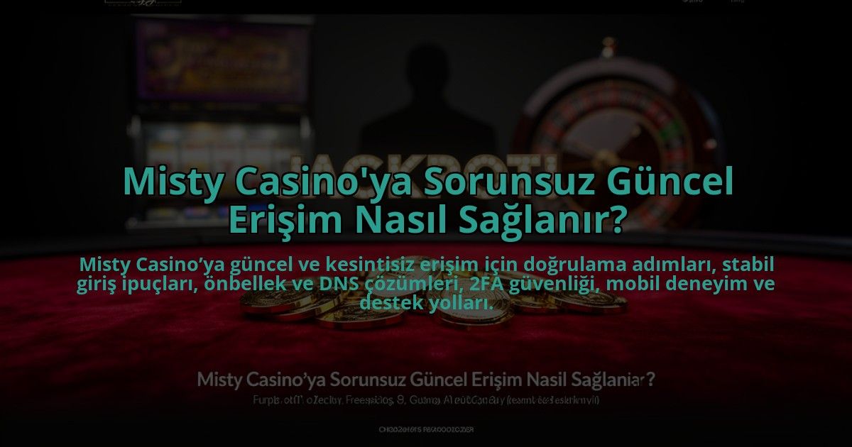 Misty-Casinoya-Sorunsuz-Guncel-Erisim-Nasil-Saglanir-overlay-1784457968.jpg