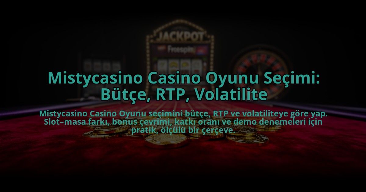 Mistycasino-Casino-Oyunu-Secimi-Butce-RTP-Volatilite-overlay-1785087503.jpg