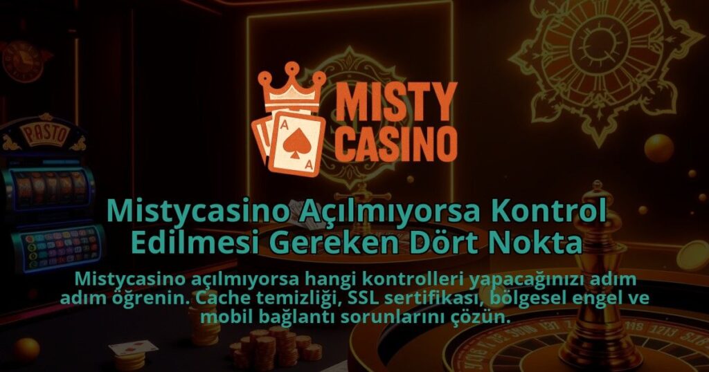 Mistycasino-Acilmiyorsa-Kontrol-Edilmesi-Gereken-Dort-Nokta-1786640427.jpg