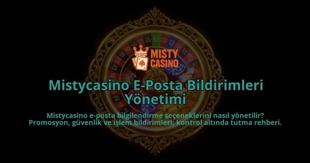 Mistycasino-E-Posta-Bildirimleri-Yonetimi-overlay-1786623820.jpg