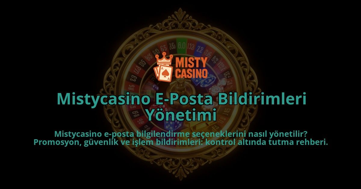 Mistycasino-E-Posta-Bildirimleri-Yonetimi-overlay-1786623820.jpg